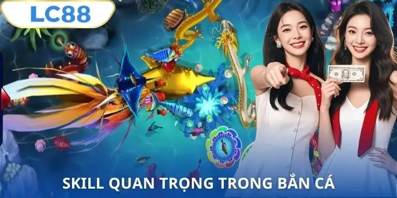 ban-ca-lc88-tan-dung-skill