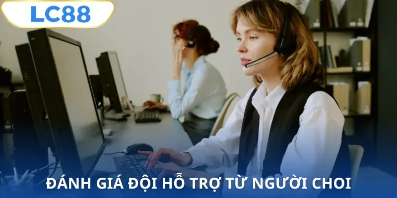 ho-tro-khach-hang-lc88-danh-gia