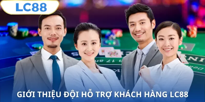 ho-tro-khach-hang-lc88-gioi-thieu