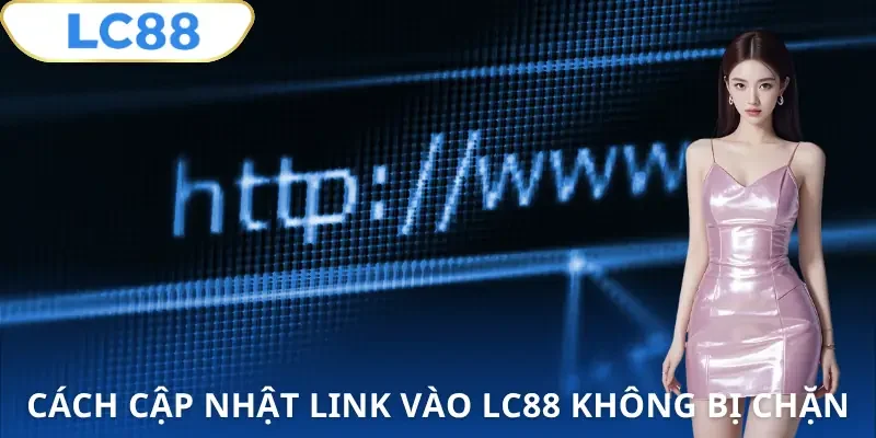link-vao-lc88-khong-bi-chan-cach-cap-nhat